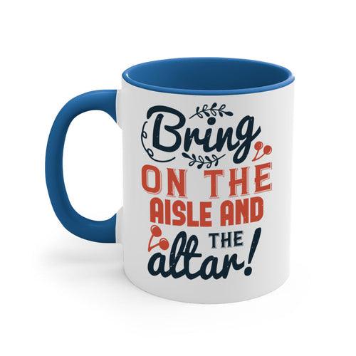 Bring on the aisle and the altar 78#- bride-Mug / Coffee Cup - Lacatang Shop