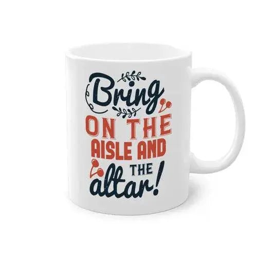 Bring on the aisle and the altar 78 - bride - Mug / Coffee Cup - Lacatang Shop