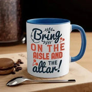 Bring on the aisle and the altar 78 - bride - Mug / Coffee Cup - Lacatang Shop