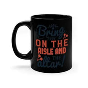 Bring on the aisle and the altar 78 - bride - Mug / Coffee Cup - Lacatang Shop