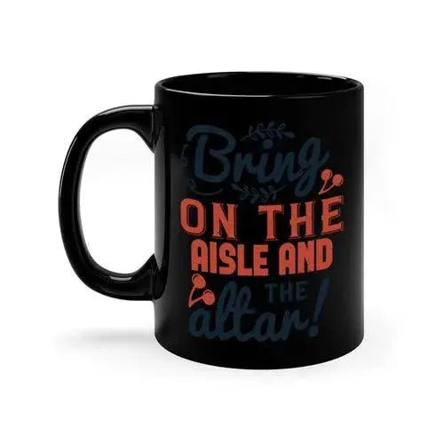 Bring on the aisle and the altar 78 - bride - Mug / Coffee Cup - Lacatang Shop