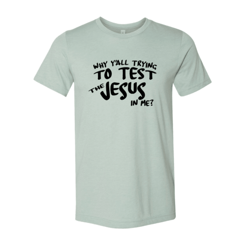 Why All Are Trying To Test Jesus In Me Shirt - Lacatang Shop