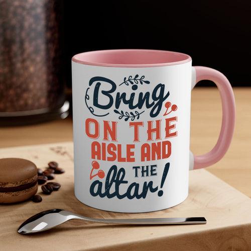 Bring on the aisle and the altar 78#- bride-Mug / Coffee Cup - Lacatang Shop