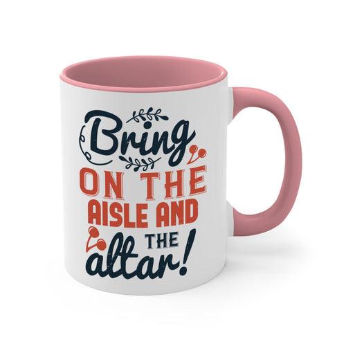 Bring on the aisle and the altar 78#- bride-Mug / Coffee Cup - Lacatang Shop