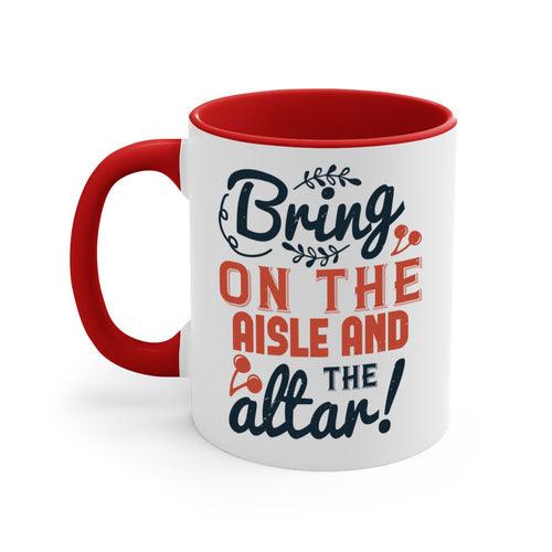 Bring on the aisle and the altar 78#- bride-Mug / Coffee Cup - Lacatang Shop